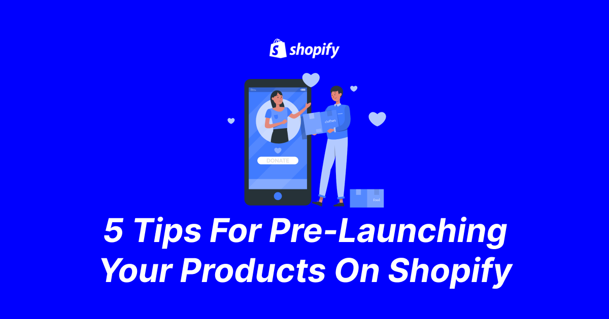 5 Tips For Pre-Launching Your Products On Shopify - Full Guide